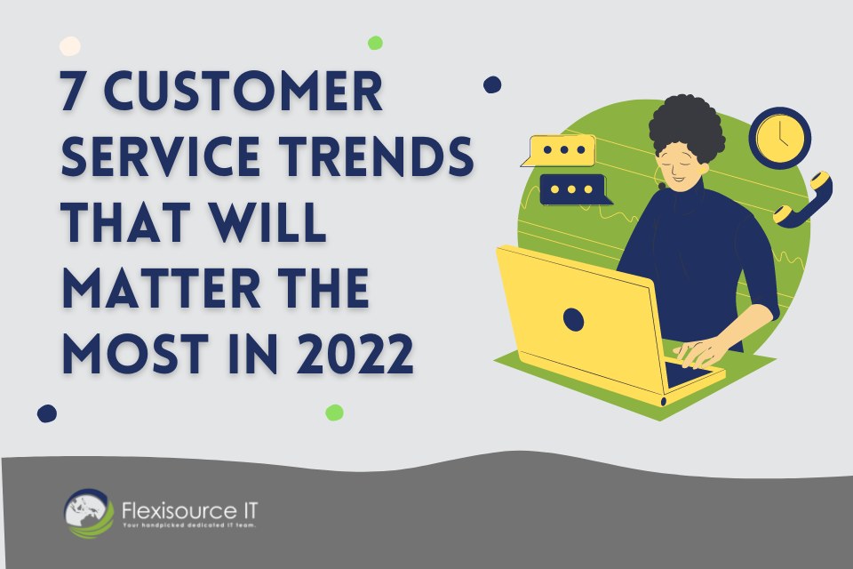 7 Customer Service Trends That Will Matter the Most in 2022