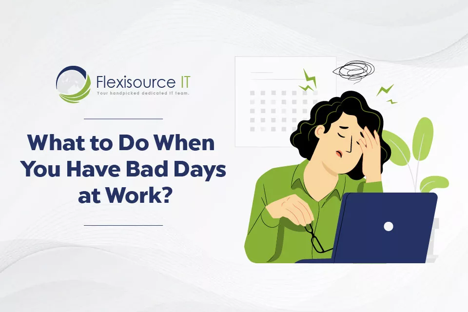 What to Do When You Have Bad Days at Work?
