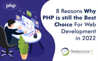 8 Reasons Why PHP is Still the Best Choice for Web Development in 2022
