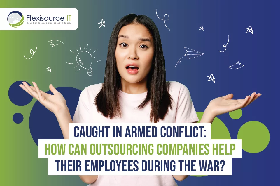 How Can Outsourcing Companies Provide Employee Assistance During the War?