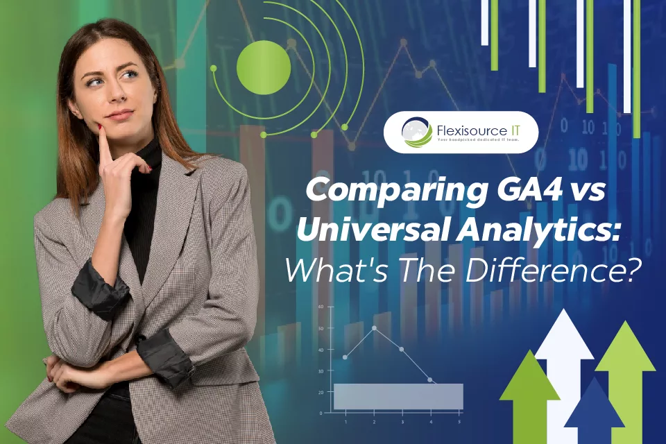 Comparing GA4 vs Universal Analytics: What’s The Difference?