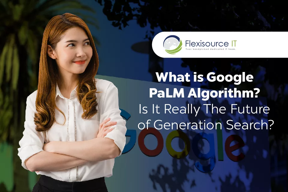 What is Google PaLM Algorithm? Is it really the future of generation Search?