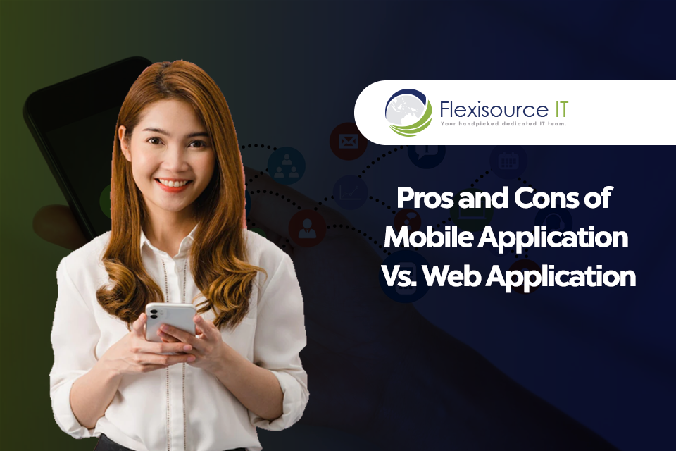 Pros and Cons of Mobile Application Vs. Mobile Web Application