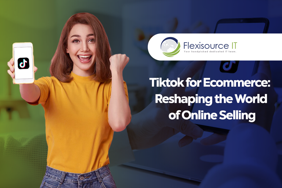 Tiktok for Ecommerce: Reshaping the World of Online Selling
