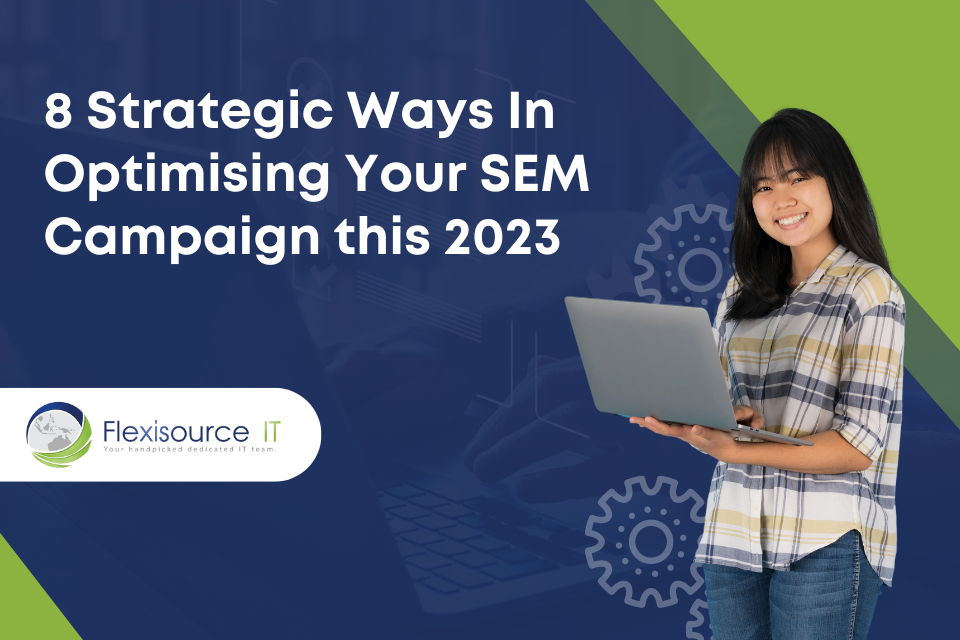 8 Strategic Ways To Optimise Your SEM Campaign This 2023