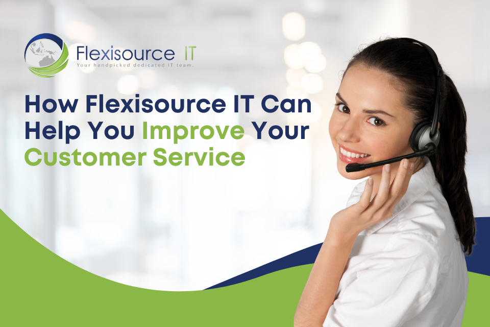 How Flexisource IT Can Help You Improve Your Customer Service