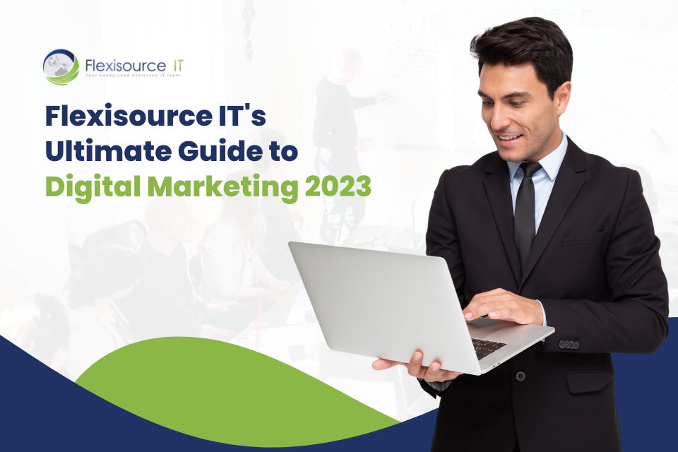 Flexisource IT’s Ultimate Guide to Digital Marketing 2023