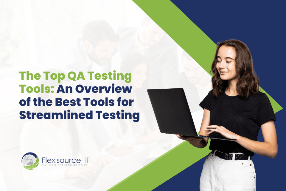 Top QA Testing Tools: An Overview of the Best Tools for Streamlined Testing