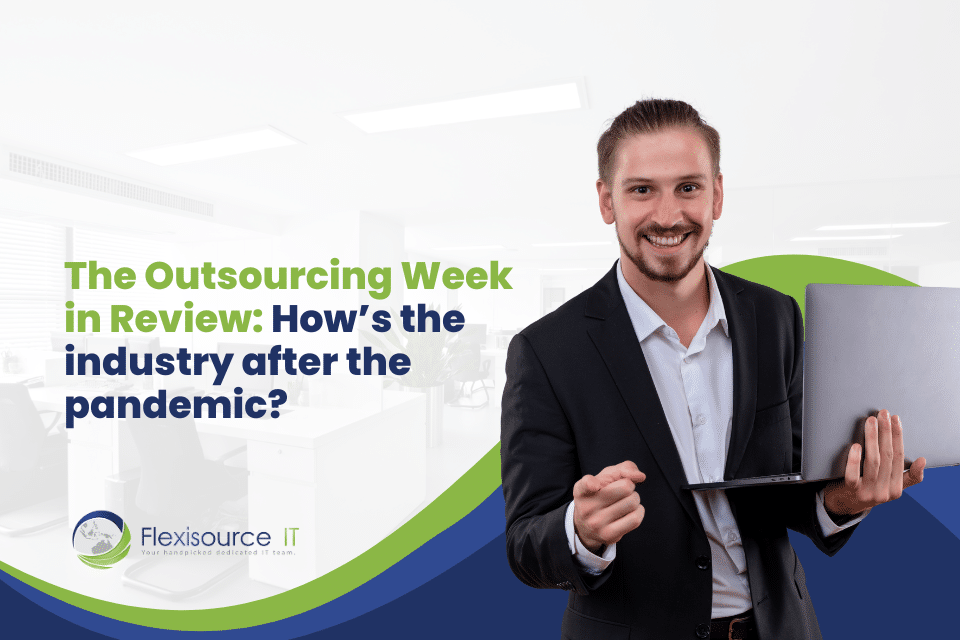 The Outsourcing Week in Review:  How’s the industry after the pandemic?