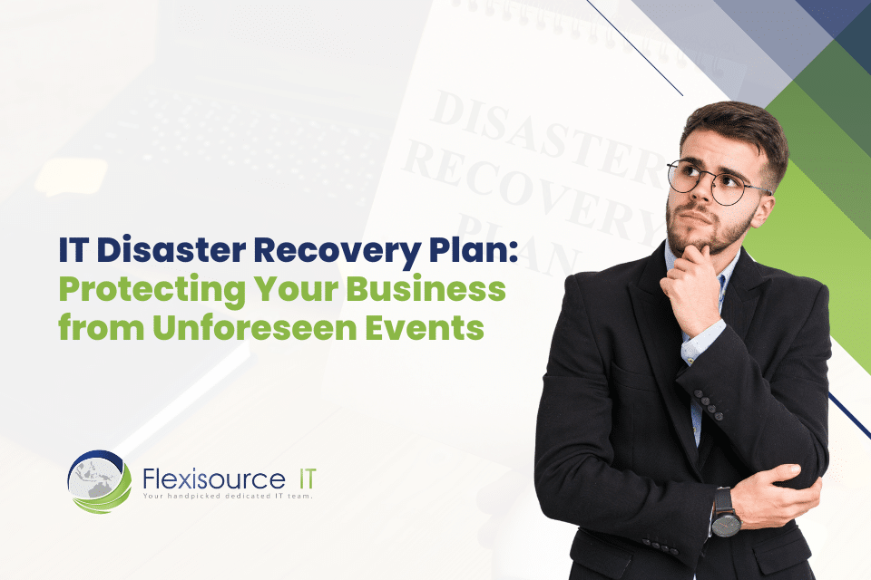 IT Disaster Recovery Plan: Protecting Your Business from Unforeseen Events