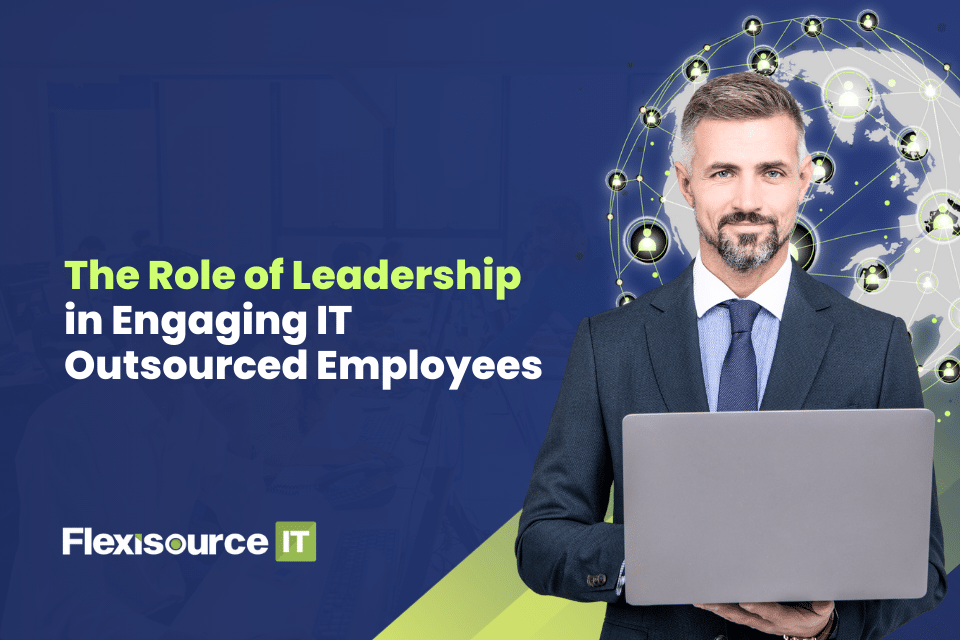 The Role of Leadership in Engaging IT Outsourced Employees