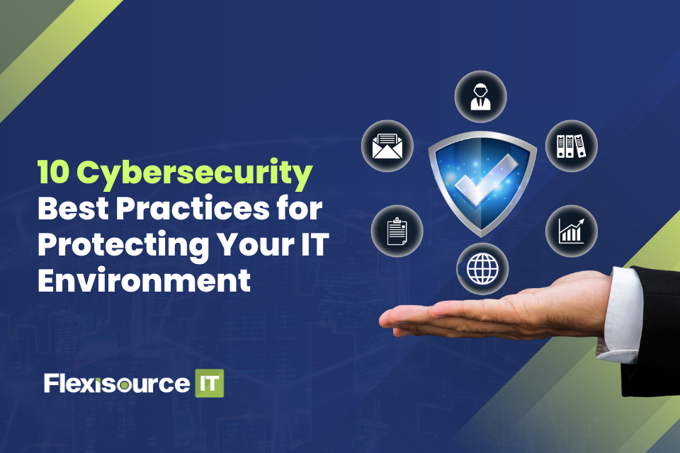 10 Cybersecurity Best Practices for Protecting Your IT Environment