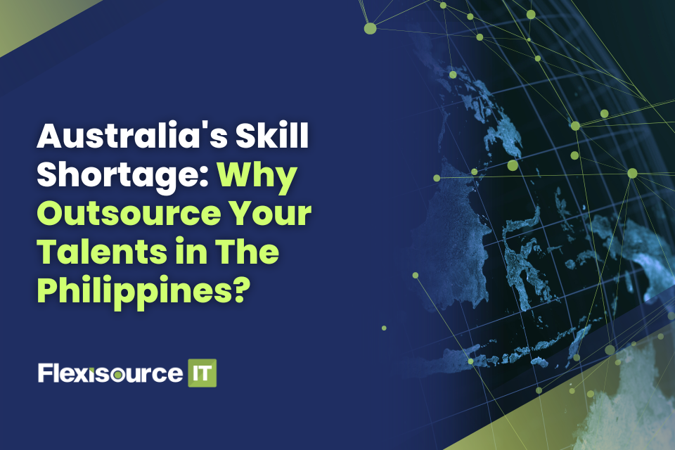 Australia’s Skill Shortage: Why Outsource Your Talents in The Philippines?