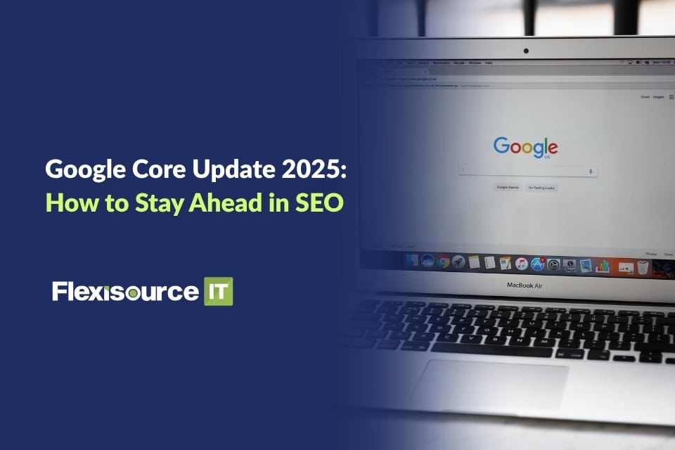 Google Core Update 2025: How to Stay Ahead in SEO